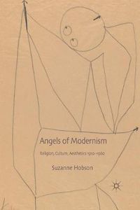 Cover image for Angels of Modernism: Religion, Culture, Aesthetics 1910-1960