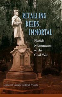 Cover image for Recalling Deeds Immortal: Florida Monuments to the Civil War