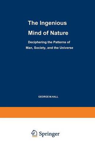 Cover image for The Ingenious Mind of Nature: Deciphering the Patterns of Man, Society, and the Universe