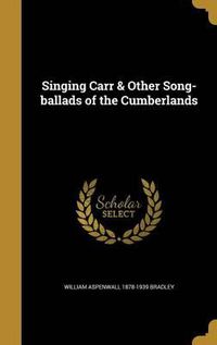 Cover image for Singing Carr & Other Song-Ballads of the Cumberlands