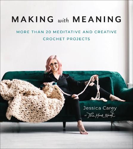 Cover image for Making with Meaning: More Than 20 Meditative and Creative Crochet Projects