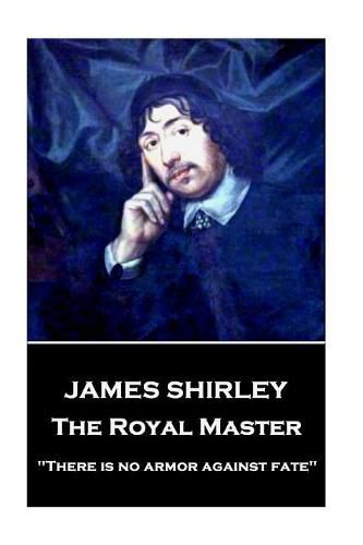 James Shirley - The Royal Master: There is no armor against fate