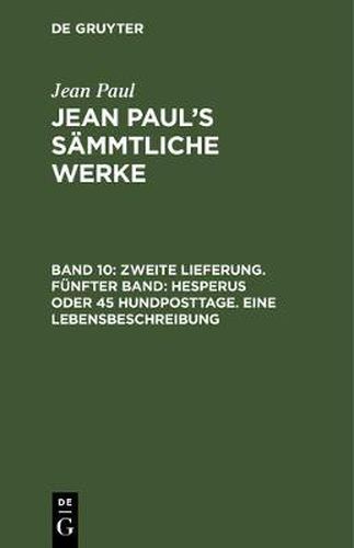 Cover image for Jean Paul's Sammtliche Werke, Band 10, Zweite Lieferung. Funfter Band: Hesperus oder 45 Hundposttage. Eine Lebensbeschreibung