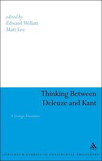 Cover image for Thinking Between Deleuze and Kant: A Strange Encounter