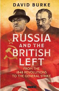 Cover image for Russia and the British Left: From the 1848 Revolutions to the General Strike