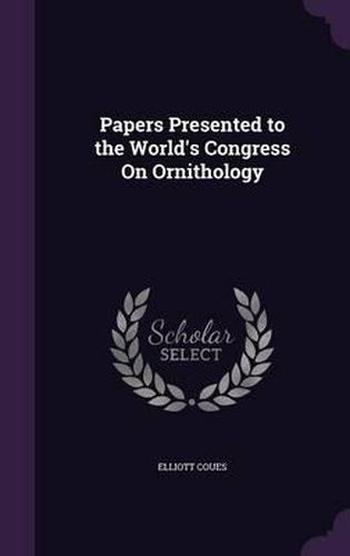 Papers Presented to the World's Congress on Ornithology