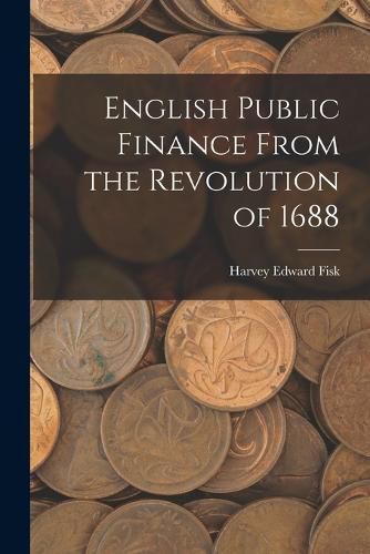 Cover image for English Public Finance From the Revolution of 1688