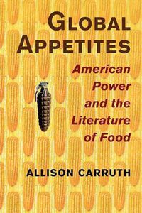 Cover image for Global Appetites: American Power and the Literature of Food