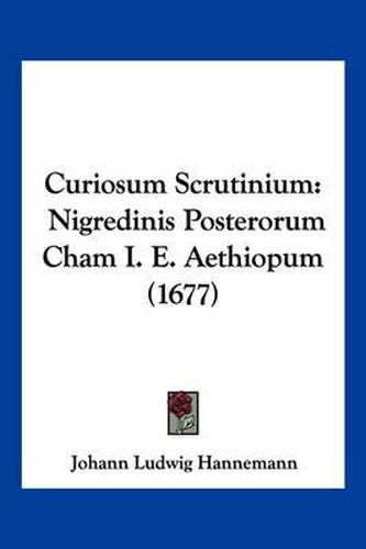 Curiosum Scrutinium: Nigredinis Posterorum Cham i. e. Aethiopum (1677)