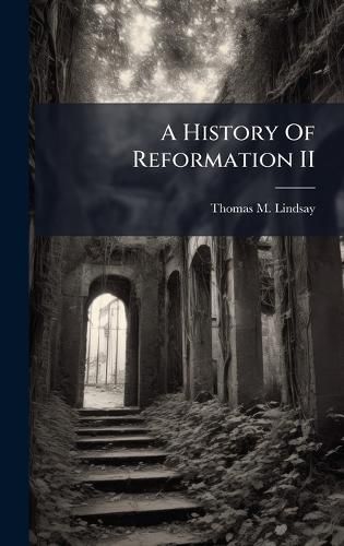 Cover image for A History Of Reformation II