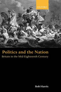 Cover image for Politics and the Nation: Britain in the Mid-eighteenth Century