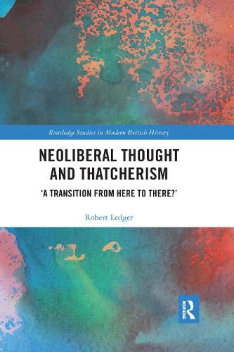 Cover image for Neoliberal Thought and Thatcherism: 'A Transition From Here to There?