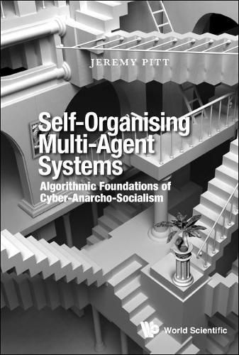 Cover image for Self-organising Multi-agent Systems: Algorithmic Foundations Of Cyber-anarcho-socialism