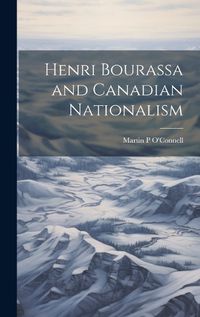 Cover image for Henri Bourassa and Canadian Nationalism