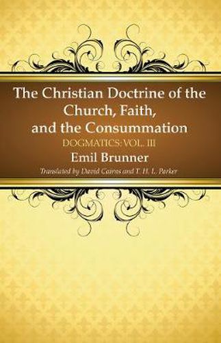 The Christian Doctrine of the Church, Faith, and the Consummation: Dogmatics: Vol. III