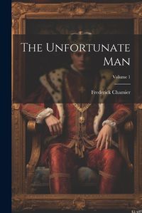 Cover image for The Unfortunate Man; Volume 1