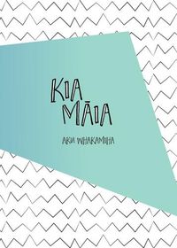 Cover image for Kia Maia: Aku Whakamiha