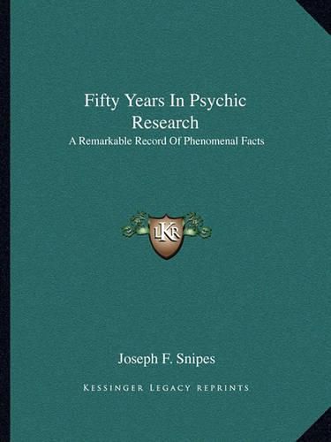 Cover image for Fifty Years in Psychic Research: A Remarkable Record of Phenomenal Facts