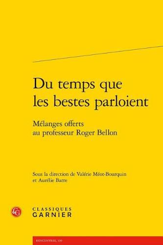 Du Temps Que Les Bestes Parloient: Melanges Offerts Au Professeur Roger Bellon