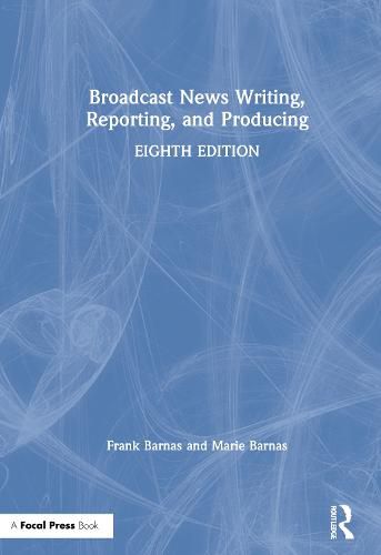 Cover image for Broadcast News Writing, Reporting, and Producing