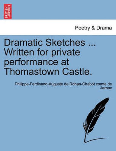 Cover image for Dramatic Sketches ... Written for Private Performance at Thomastown Castle.