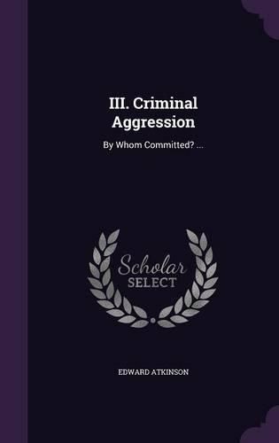 III. Criminal Aggression: By Whom Committed? ...