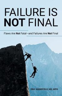 Cover image for Failure Is Not Final: Flaws Are Not Fatal-And Failures Are Not Final