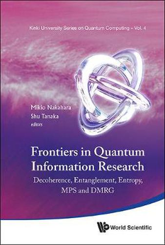 Cover image for Frontiers In Quantum Information Research - Proceedings Of The Summer School On Decoherence, Entanglement & Entropy And Proceedings Of The Workshop On Mps & Dmrg