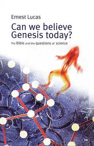 Cover image for Can we believe Genesis today?: The Bible And The Questions Of Science