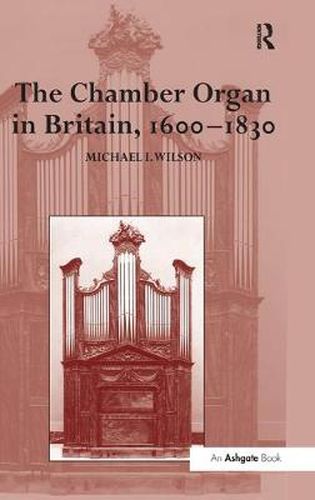 The Chamber Organ in Britain, 1600-1830