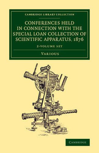 Cover image for Conferences Held in Connection with the Special Loan Collection of Scientific Apparatus, 1876 2 Volume Set