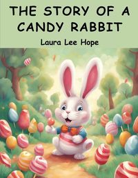 Cover image for The Story of a Candy Rabbit