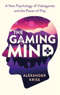 Cover image for The Gaming Mind: A New Psychology of Videogames and the Power of Play