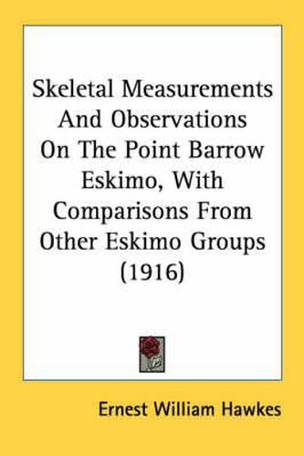 Cover image for Skeletal Measurements and Observations on the Point Barrow Eskimo, with Comparisons from Other Eskimo Groups (1916)