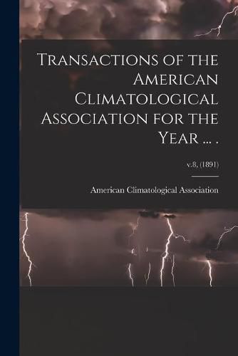 Cover image for Transactions of the American Climatological Association for the Year ... .; v.8, (1891)