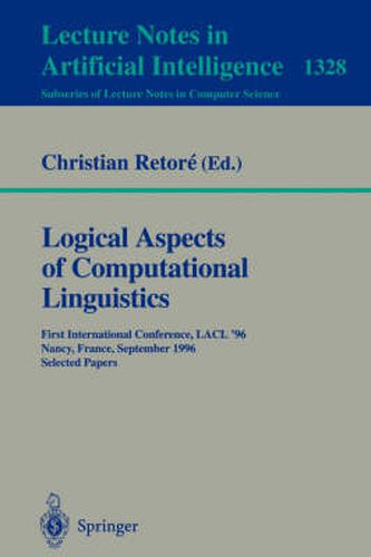 Cover image for Logical Aspects of Computational Linguistics: First International Conference, LACL '96, Nancy, France, September 23-25, 1996. Selected Papers