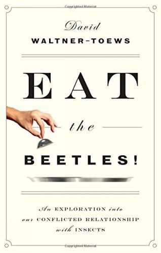 Eat The Beetles!: An Exploration into Our Conflicted Relationship with Insects