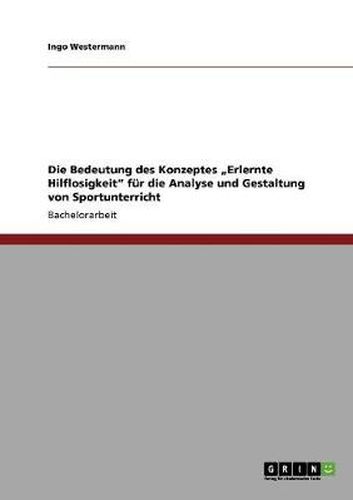 Cover image for Die Bedeutung des Konzeptes  Erlernte Hilflosigkeit fur die Analyse und Gestaltung von Sportunterricht
