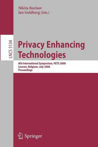 Cover image for Privacy Enhancing Technologies: 8th International Symposium, PETS 2008 Leuven, Belgium, July 23-25, 2008 Proceedings