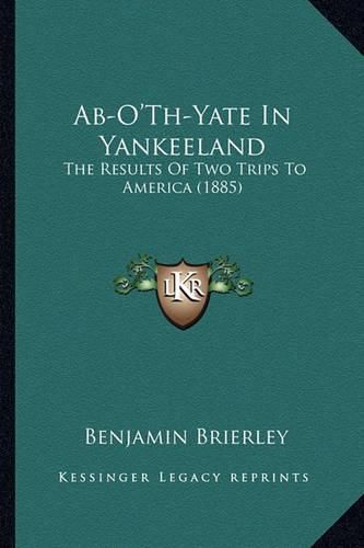 AB-O'Th-Yate in Yankeeland: The Results of Two Trips to America (1885)