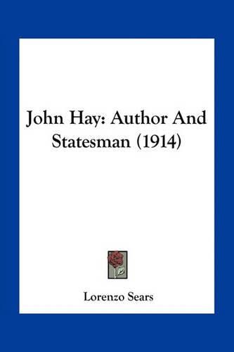 John Hay: Author and Statesman (1914)