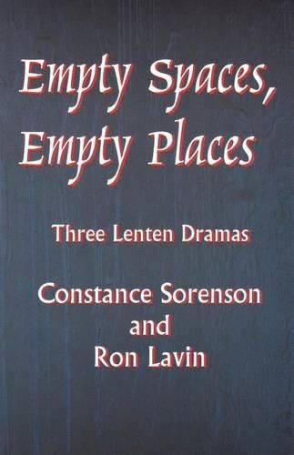 Cover image for Empty Spaces Empty Places: Three Lenten Dramas