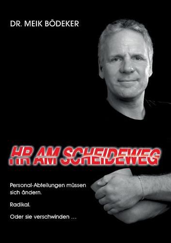 Cover image for HR Am Scheideweg: Personalabteilungen mussen sich andern. Radikal. Oder sie verschwinden ...