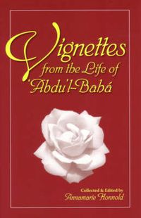 Cover image for Vignettes from the Life of Abdul-Baha