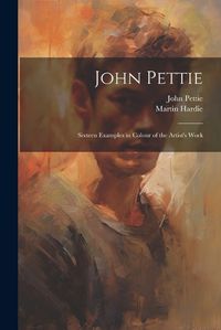 Cover image for John Pettie; Sixteen Examples in Colour of the Artist's Work