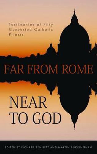 Cover image for Far from Rome, Near to God: The Testimonies of Fifty Converted Roman Catholic Priests