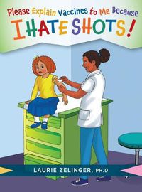 Cover image for Please Explain Vaccines to Me: Because I HATE SHOTS!