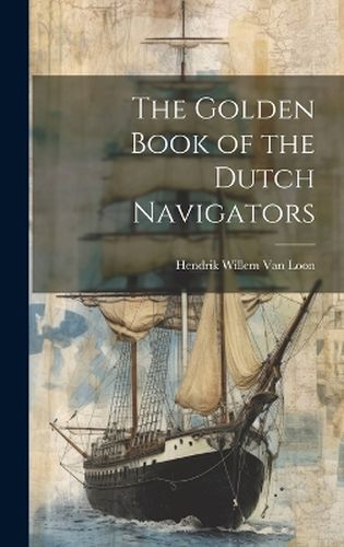 Cover image for The Golden Book of the Dutch Navigators