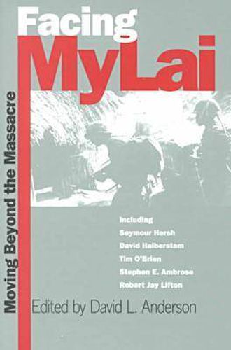 Facing My Lai: Moving Beyond the Massacre