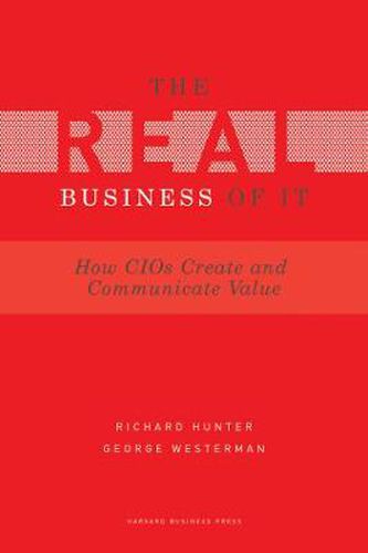 Cover image for Real Business of IT: How CIOs Create and Communicate Value